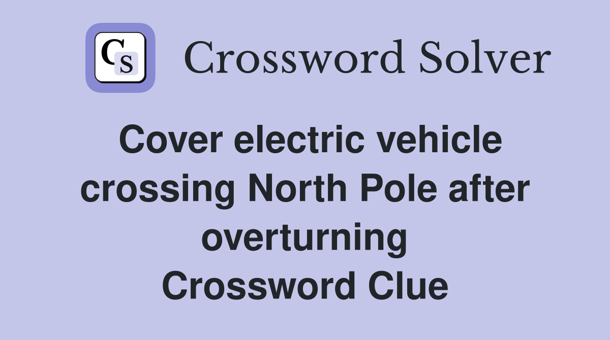 Cover electric vehicle crossing North Pole after overturning